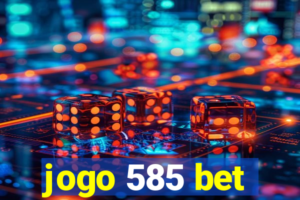 jogo 585 bet